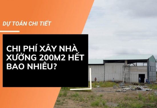 Báo giá mức chi phí xây nhà xưởng 200m2 cực chi tiết mới nhất hiện nay